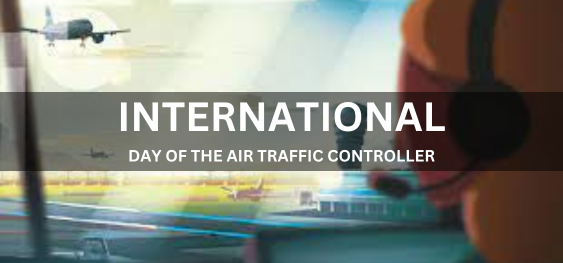 INTERNATIONAL DAY OF THE AIR TRAFFIC CONTROLLER  [हवाई यातायात नियंत्रक का अंतर्राष्ट्रीय दिवस]